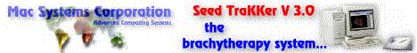 Mac Systems' Seed TraKKer V 3.0 is the DEFINITIVE brachytherapy system. Try it for yourself...